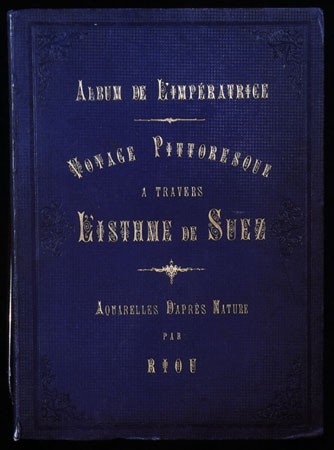 Cover of the Empress’s Album of the Suez voyage<I>L’Album de l’Impératrice. Voyage pittoresqueà travers l’isthme de Suez</I>