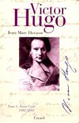 Victor Hugo. Tome I : avant l’exil 1802-1851