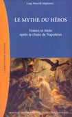 Le mythe du héros. France et Italie après la chute de Napoléon