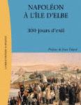 Napoléon à l’île d’Elbe. 300 jours d’exil