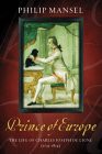 The Prince of Europe: The Life of Charles Joseph De Ligne (1735-1814)