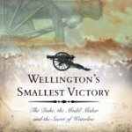 Wellington’s smallest victory: the Duke, the model maker and the secret of Waterloo
