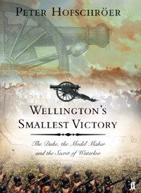 Wellington’s smallest victory: the Duke, the model maker and the secret of Waterloo