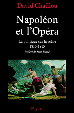Napoléon et l’Opéra. La politique sur la scène (1810-1815)