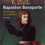 Napoléon Bonaparte. Un homme, un empereur