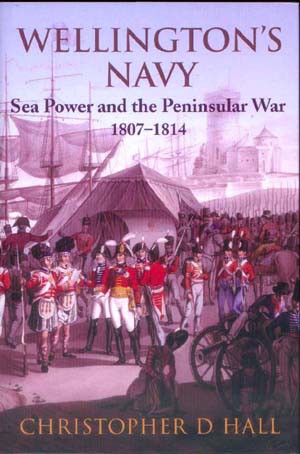 Wellington’s Navy: Sea Power and the Pensinsular War 1807-1814