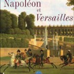 Napoléon et Versailles. Exposition, Musée national du château de Versailles, 24 janv.-23 avril 2005