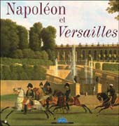 Napoléon et Versailles. Exposition, Musée national du château de Versailles, 24 janv.-23 avril 2005