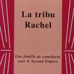La tribu Rachel. Une famille de comédiens sous le Second Empire