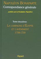 Correspondance générale de Napoléon Bonaparte : Tome 2, la campagne d’Egypte et l’avènement, 1798-1799 (in French)