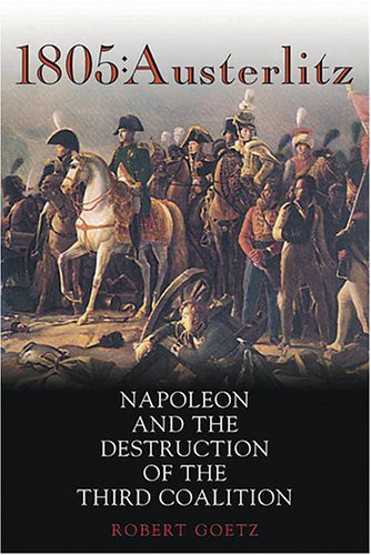 1805: Austerlitz: Napoleon and the Destruction of the Third Coalition