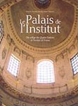 Le Palais de l’Institut. Du Collège des Quatre-Nations à l’Institut de France (1805-2005)