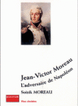 Jean-Victor Moreau. L’adversaire de Napoléon