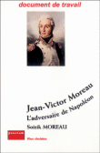 Jean-Victor Moreau. L’adversaire de Napoléon