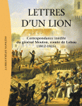 Lettres d’un lion : correspondance inédite du général Mouton, comte de Lobau, avec son épouse (1812-1815)