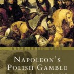 Napoleon’s Polish Gamble: Eylau and Friedland 1807