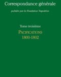 Correspondance générale de Napoléon Bonaparte : Tome 3 : Pacifications 1800-1802