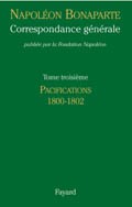 Correspondance générale de Napoléon Bonaparte : Tome 3 : Pacifications 1800-1802