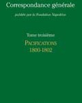 Correspondance générale de Napoléon Bonaparte : Tome 3, Les Pacifications, 1800-1802 (in French)