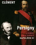 Persigny, l’homme qui a inventé Napoléon III