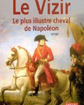 Le Vizir : le cheval le plus illustre de Napoléon (biographie romancée)