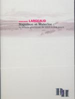 Napoléon et Waterloo : la défaite glorieuse de 1815 à nos jours