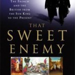 That Sweet Enemy: The British and the French from the Sun King to the Present