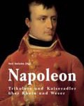 Napoleon. Trikolore und Kaiseradler über Rhein und Weser, catalogue de l’exposition à Wesel