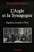 L’Aigle et la Synagogue. Napoléon, les Juifs et l’Etat