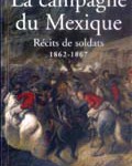 La campagne du Mexique. Récits de soldats 1862-1867