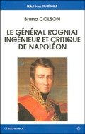 Le Général Rogniat,ingénieur et critique de Napoléon