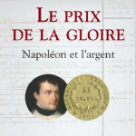 Le prix de la gloire. Napoléon et l’argent