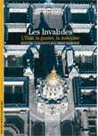 Les Invalides. L’Etat, la guerre, la mémoire