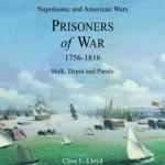 A History of Napoleonic and American Prisoners of War 1756-1816; Hulk, Depot and Parole and The Arts and Crafts of Napoleonic and American Prisoners of War 1756 – 1816