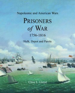 A History of Napoleonic and American Prisoners of War 1756-1816; Hulk, Depot and Parole and The Arts and Crafts of Napoleonic and American Prisoners of War 1756 – 1816