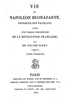 Pages napoléoniennes : <i>Vie de Napoléon Buonaparte : précédée d’un tableau préliminaire de la Révolution française</i>, de Walter Scott (Paris : Treuttel & Würtz, 1827)