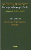 Correspondance générale de Napoléon Bonaparte : Tome 4, Ruptures et fondations, 1803-1804 (in French)