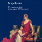 Napoleona: l’avventurosa storia di una nipote dell’Imperatore (In Italian)