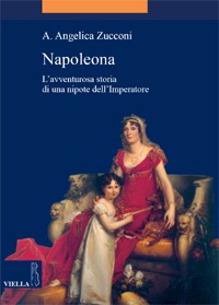 Napoleona: l’avventurosa storia di una nipote dell’Imperatore (In Italian)