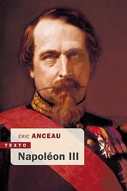 Napoléon III, un Saint-Simon à cheval, Éric ANCEAU © Tallandier, Texto, 2020