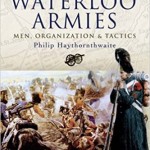 Waterloo Armies: The Men, Organization and Tactics