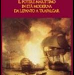 il potere marittimo in età moderna. Da Lepanto a Trafalgar (in Italian)