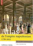 Atlas de l’Empire napoléonien (1799-1815). Ambitions et limites d’une nouvelle civilisation européenne