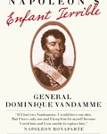 Napoleon’s Enfant Terrible: General Dominique Vandamme