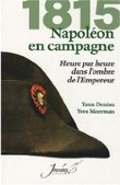 1815, Napoléon en campagne. Heure par heure dans l’ombre de l’Empereur