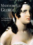 Mademoiselle George. La tragédienne de Napoléon