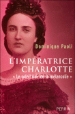 L’impératrice Charlotte. Le soleil noir de la mélancolie