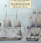 Admiral Saumarez Versus Napoleon – The Baltic, 1807-12