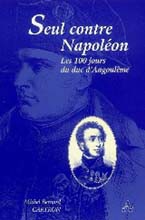 Seul contre Napoléon. Les 100 jours du duc d’Angoulême