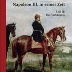 Napoleon III. in seiner Zeit. Teil II: Das Verhängnis (in German)